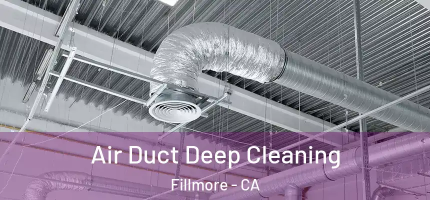 Air Duct Deep Cleaning Fillmore - CA