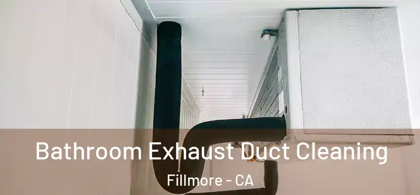 Bathroom Exhaust Duct Cleaning Fillmore - CA