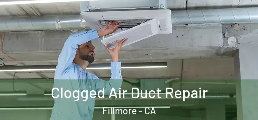 Clogged Air Duct Repair Fillmore - CA