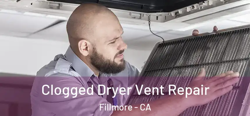  Clogged Dryer Vent Repair Fillmore - CA