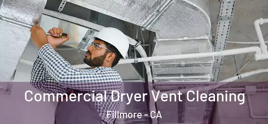 Commercial Dryer Vent Cleaning Fillmore - CA