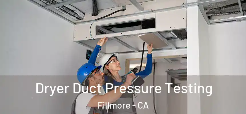  Dryer Duct Pressure Testing Fillmore - CA