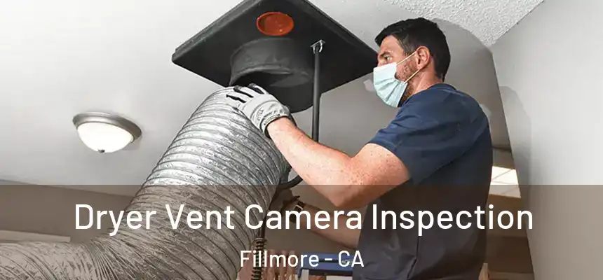 Dryer Vent Camera Inspection Fillmore - CA