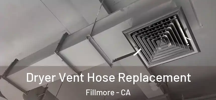  Dryer Vent Hose Replacement Fillmore - CA