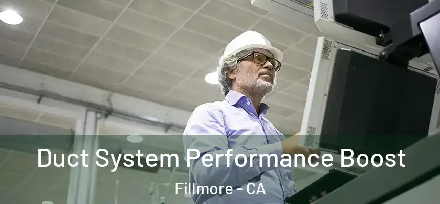  Duct System Performance Boost Fillmore - CA