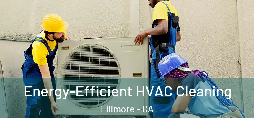  Energy-Efficient HVAC Cleaning Fillmore - CA