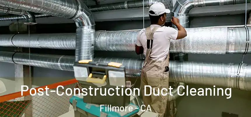  Post-Construction Duct Cleaning Fillmore - CA