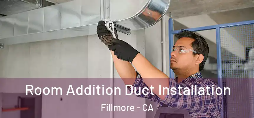  Room Addition Duct Installation Fillmore - CA