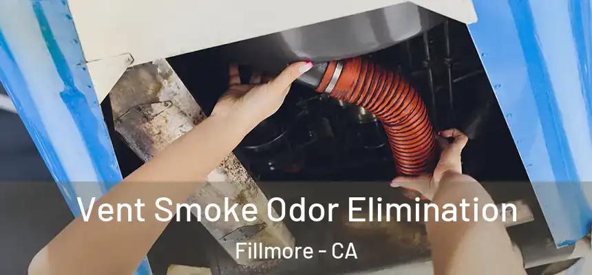 Vent Smoke Odor Elimination Fillmore - CA